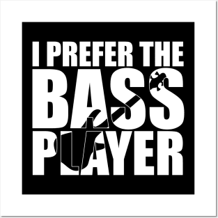 Funny I PREFER THE BASS PLAYER T Shirt design cute gift Posters and Art